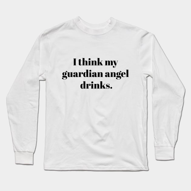 I think my guardian angel drinks Long Sleeve T-Shirt by Aduro Merch